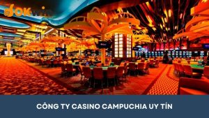 Điểm qua 7 công ty casino Campuchia uy tín bậc nhất hiện nay
