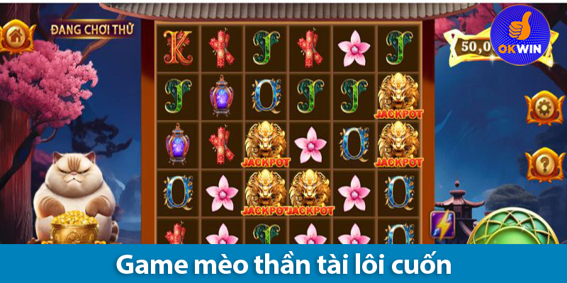 Hướng dẫn quay hũ Mèo Tài Lộc và các bí quyết chơi cho tân thủ